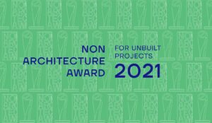 NON ARCHITECTURE AWARD FOR UNBUILT PROJECTS 2021