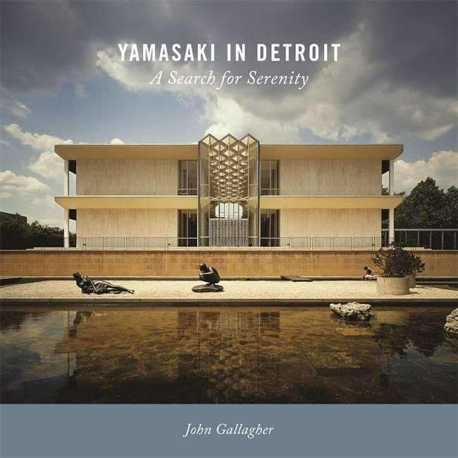 Yamasaki In Detroit : A Search for Serenity