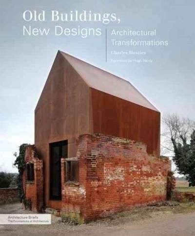 Old Buildings, New Designs: Architectural Transformations (Architecture Briefs) – Old Buildings, New Designs: Architectural Transformations (Architecture Briefs)