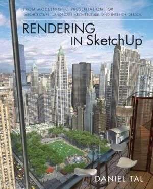 Rendering in SketchUp: From Modeling to Presentation for Architecture, Landscape Architecture, and Interior Design – Paperback
