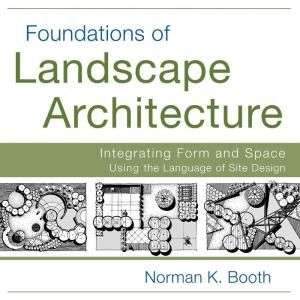 Foundations of Landscape Architecture: Integrating Form and Space Using the Language of Site Design / Edition 1 – Default Title