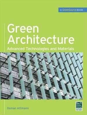Green Architecture (GreenSource Books): Advanced Technolgies and Materials / Edition 1 – Default Title