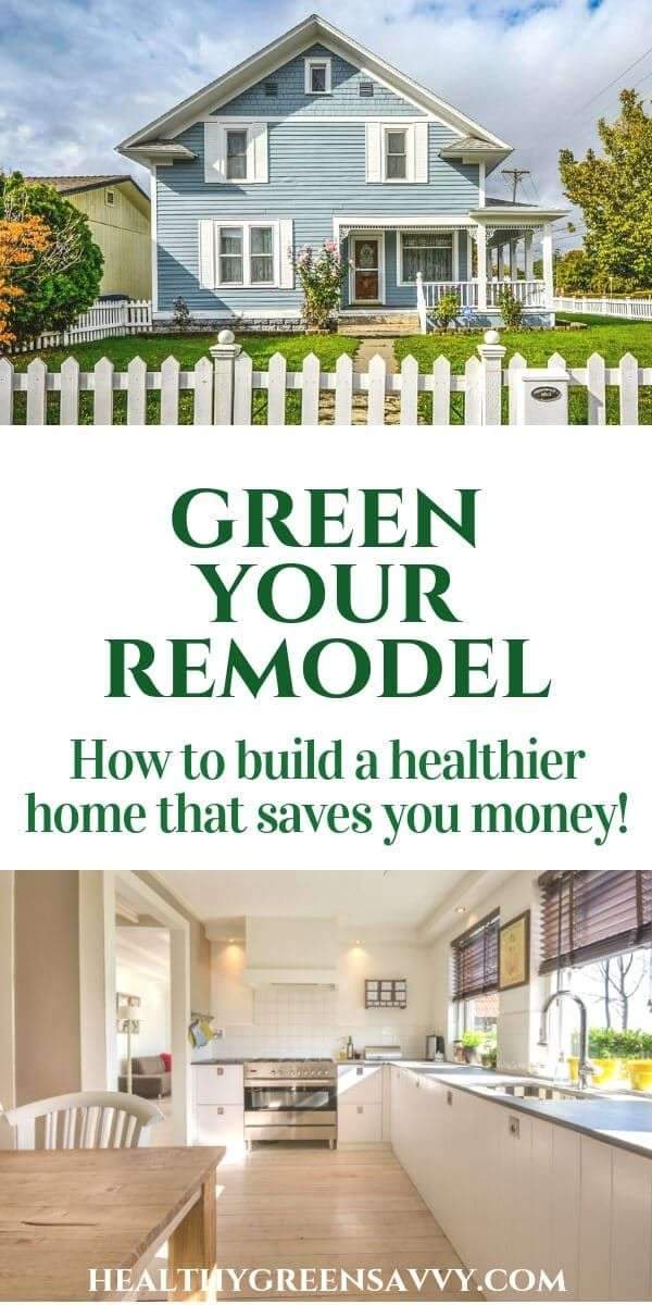 Green remodeling will make for a safer and healthier home. Here’s what you need…