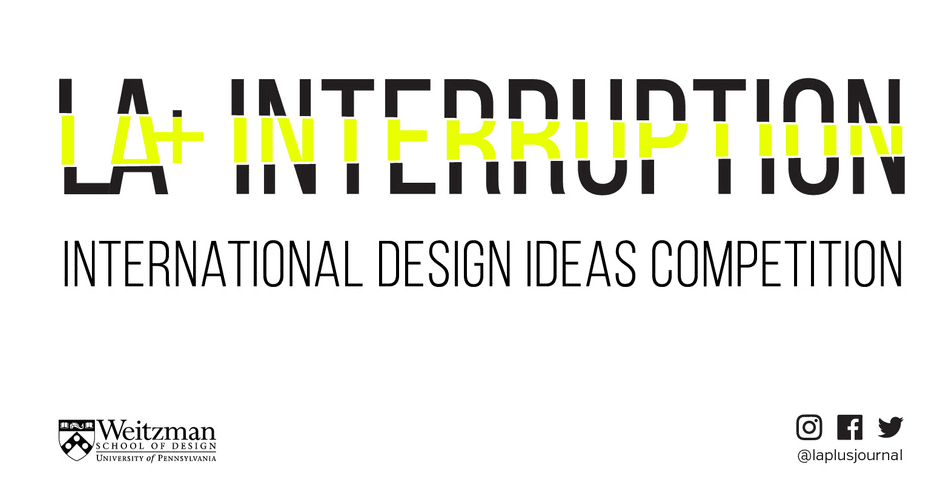 LA+ INTERRUPTION international open design ideas competition | مسابقة LA + INTERRUPTION الدولية لتصميم الأفكار