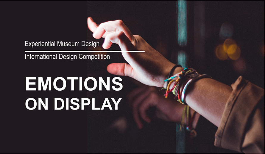 EMOTIONS ON DISPLAY International Museum Design Competition المشاعر على عرض مسابقة تصميم المتاحف الدولية