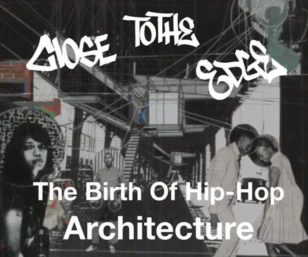 Close to the Edge: The Birth of Hip-Hop Architecture بالقرب من الحافة: ولادة هندسة الهيب هوب