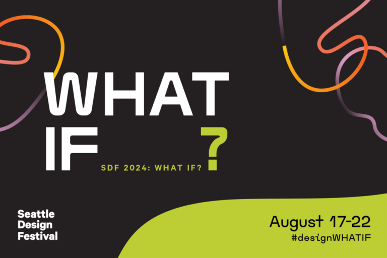Seattle Design Festival: 2024 WHAT IF?