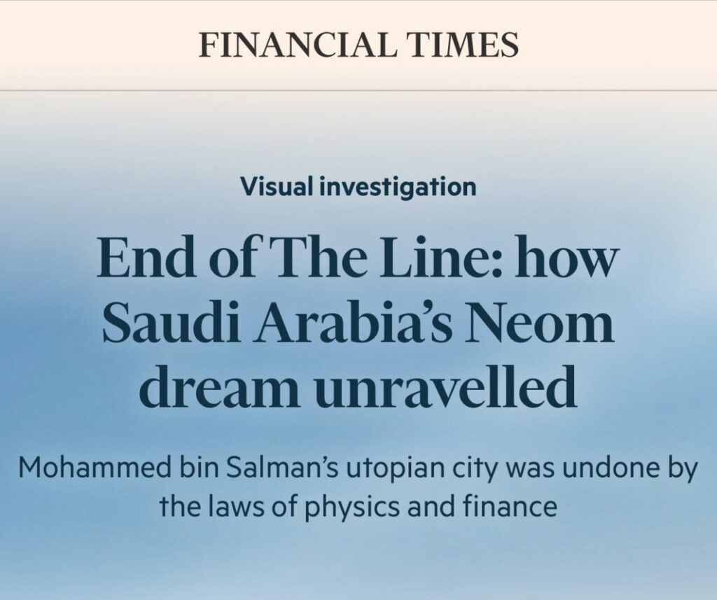 Financial Times cover headline: End of The Line: how Saudi Arabia&rsquo;s Neom dream unravelled, highlighting critical analysis of engineering and financial challenges.