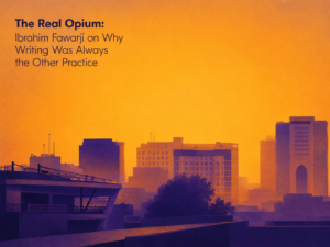 ArchUp graphic illustration of a purple urban skyline against a vast orange sky with text reading The Real Opium Ibrahim Fawarji on Why Writing Was Always the Other Practice
