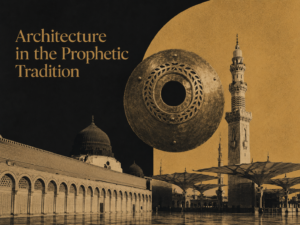 ArchUp graphic illustration combining a dark and golden background with text reading Architecture in the Prophetic Tradition alongside views of the Prophet Mosque colonnades minarets shading umbrellas and a floating metallic shield