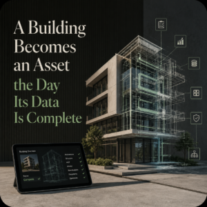 conceptual image showing a modern building transitioning from a physical concrete structure into a transparent digital wireframe. Floating data icons surround the building, and a tablet in the foreground displays a completed building overview checklist. Text reads: "A Building Becomes an Asset the Day Its Data Is Complete.