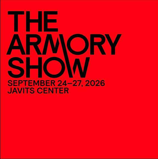 THE ARMORY SHOW SEPTEMBER 24–27, 2026 JAVITS CENTER