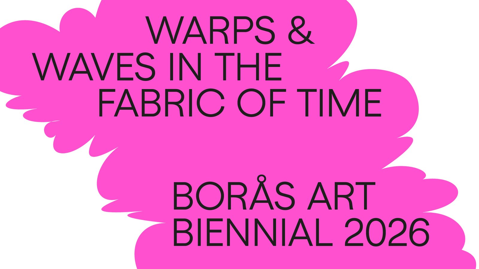 Official promotional graphic for Borås Art Biennial 2026, featuring the biennial’s theme, “Warps & Waves in the Fabric of Time,” in bold black typography over an abstract pink graphic background