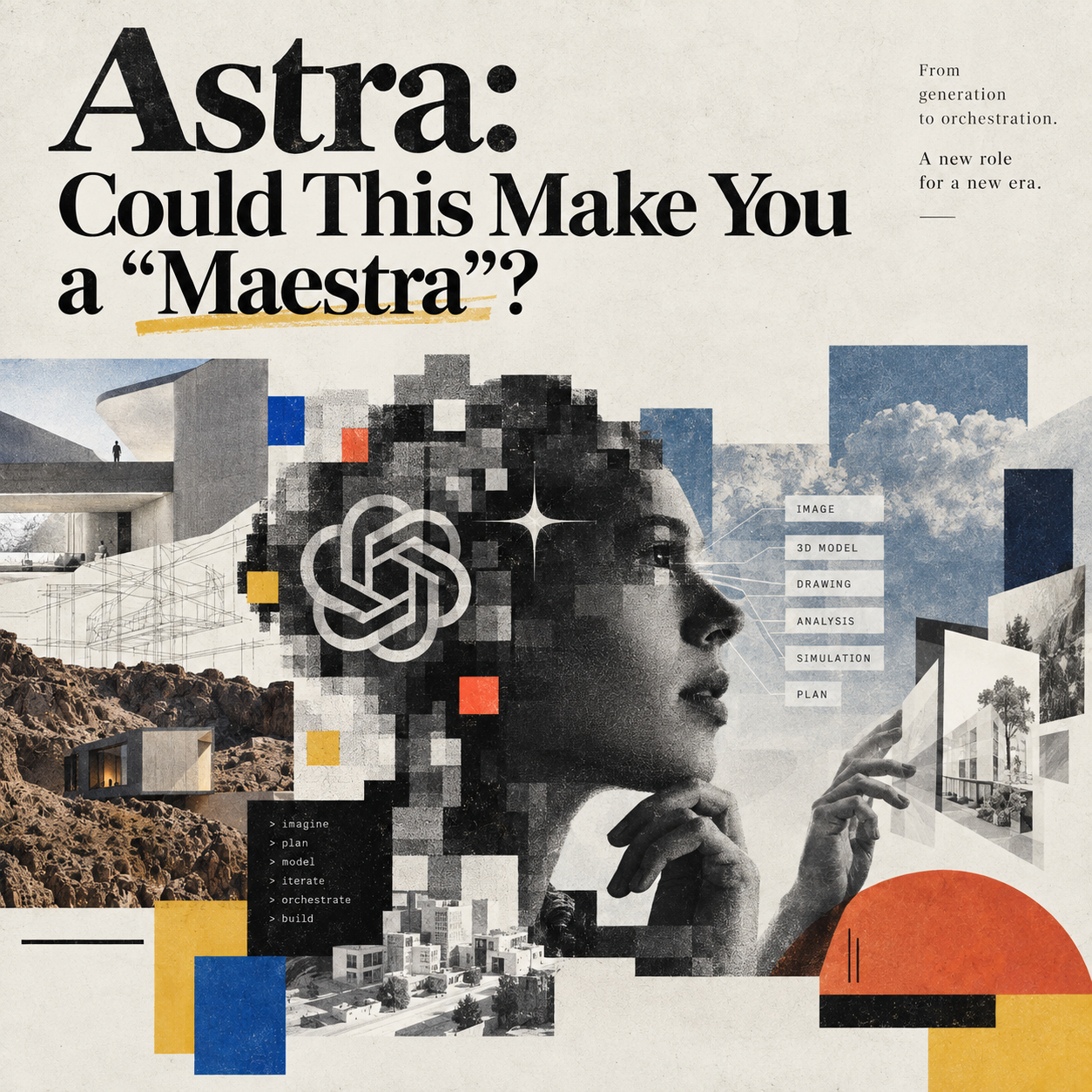 Astra: Could This Make You a "Maestra"? From generation to orchestration. A new role for a new era