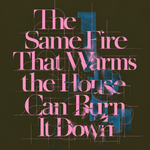 "A typographic design on a dark background displaying the quote 'The Same Fire That Warms the House Can Burn It Down' in a stylized, pink serif font. The letters are overlaid with fine grid lines, architectural geometric guides, and textured blue and pink paint splatters."