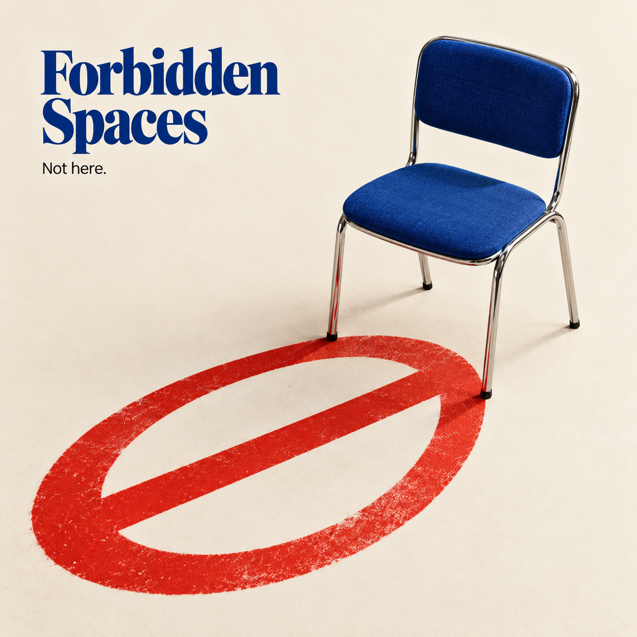 Blue upholstered chair beside a red prohibition symbol on a cream floor, with the words “Forbidden Spaces” and “Not here.”