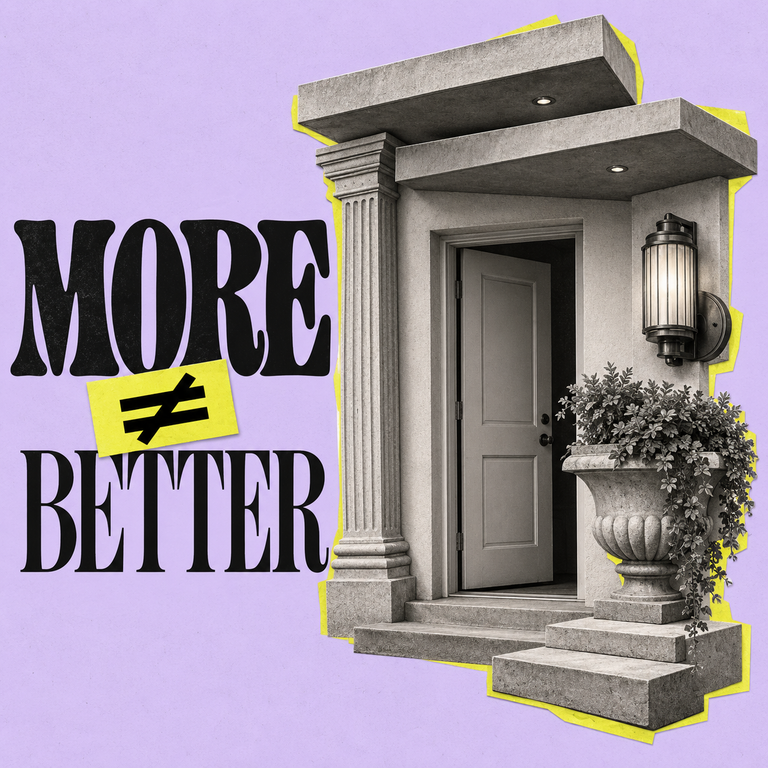 Text reading More does not equal Better next to a monochrome grand entrance with an open door