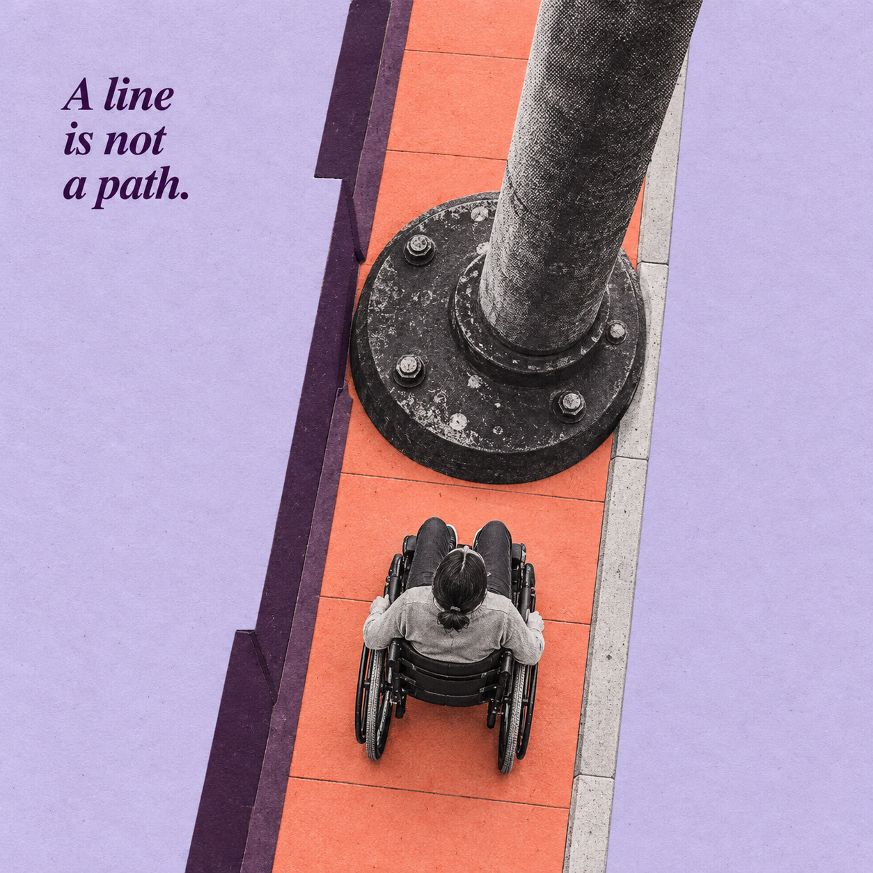 A wheelchair user faces a large pole blocking a narrow sidewalk, with the words “A line is not a path.” | مستخدم كرسي متحرك أمام عمود يسد رصيفًا ضيقًا، مع عبارة «الخط ليس مسارًا».