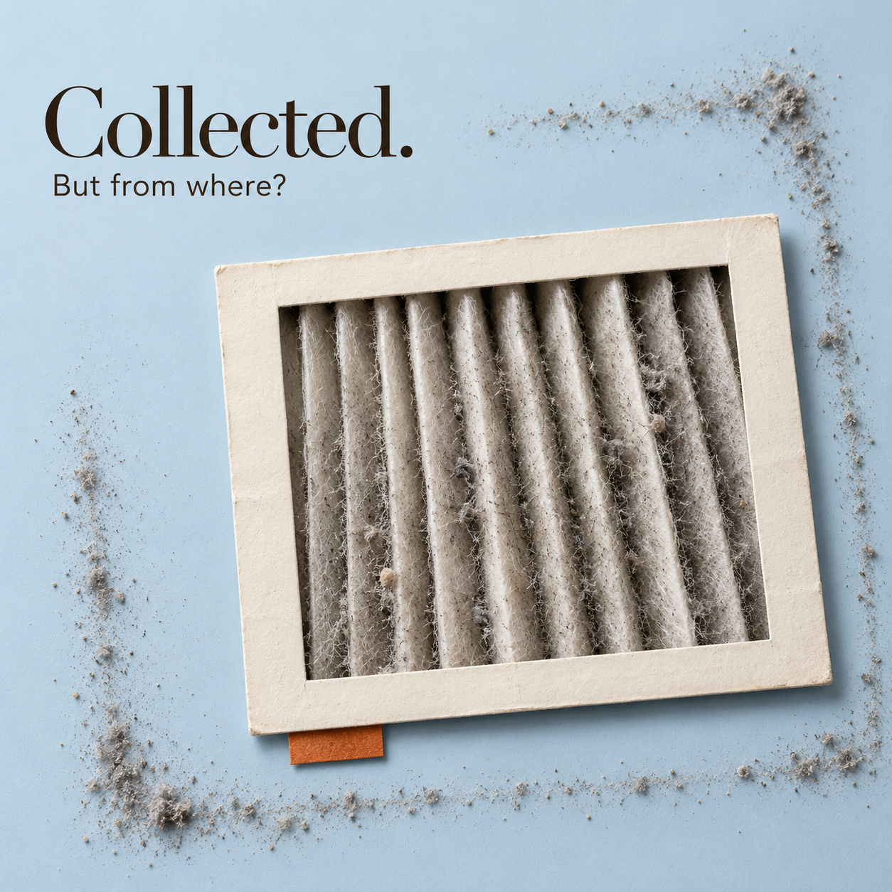 Dust-covered pleated air filter on a pale blue background, surrounded by a dust outline, with the words “Collected. But from where?”